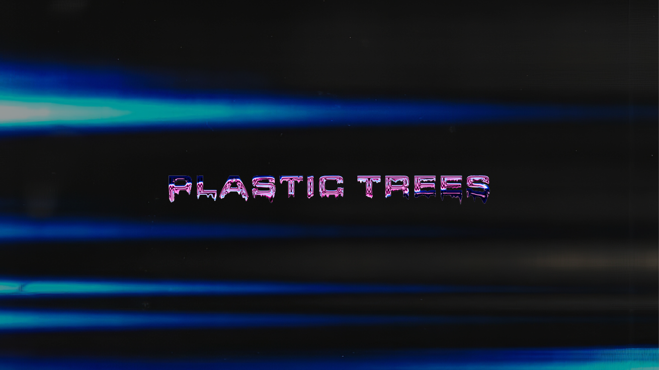 Plastic Trees